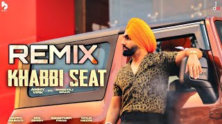 Khabbi Seat (Remix) - Ammy Virk Punjabi Song Remix 2021