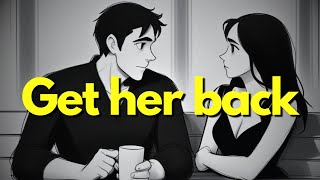 How to Get Her Back Even After You Messed Up