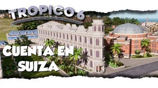 TROPICO 6 Gameplay Español - CUENTA EN SUIZA - Ep3