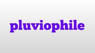 pluviophile meaning and pronunciation