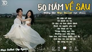 Nhạc Trẻ Ballad Hot Nhất 2026 | Top 15 Ca Khúc Về Nỗi Đau Tình Yêu Hot Trend | 50 Năm Về Sau