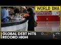 Global debt pile hits record $307 trillion, debt ratios climb: IMF | World DNA | WION