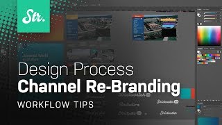 Channel Re-Branding: Design Process — Workflow Tips
