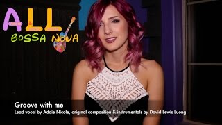 Bossa Nova Songs: Groove with me (Bossa Nova Songs with Addie Nicole and LewisLuong)