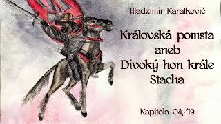 AUDIOKNIHA: Uladzimir Karatkevič - Královská pomsta aneb Divoký hon krále Stacha - Kapitola 04/19