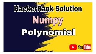 Polynomials || HackerRank Solution || Numpy