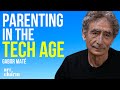 How Technology Creates a Disconnect Between Parents and Kids | Gabor Maté | The Art of Charm