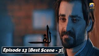 ALIF | Episode 13 | Best Scene - 03 | Har Pal Geo