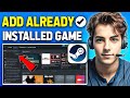 How To Add Already Installed Game To Steam (2024 Updated Way)