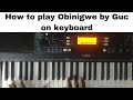 How to play Obinigwe by Guc on keyboard PSR E363