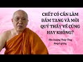 VẤN ĐÁP PHẬT PHÁP l Chết có cần làm đám tang và có cần mời quý thầy về cúng hay không