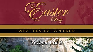 The Easter Story - What really happened. - Session 1 of 2 - Chuck Missler - Remastered