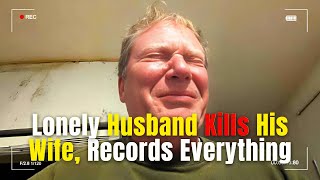 Lonely Husband Kills His Wife, Records Everything | True Crime Documentary