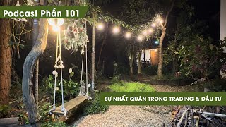 Tập 101: Sự nhất quán trong Trading \u0026 Đầu tư | Series Podcast