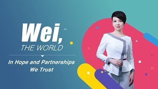 WEI, THE WORLD: In Hope and Partnerships We Trust