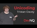 Unicoding - Coding for Unicode - Tristan Davey