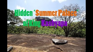 Hidden 'Summer Palace' of King Kashyapa || කාශ්‍යප රජුගේ සැඟවුණු සීත මාළිගය