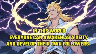 In This World, Everyone Can Awaken as a Deity and Develop Their Own Followers