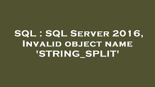 SQL : SQL Server 2016, Invalid object name 'STRING_SPLIT'
