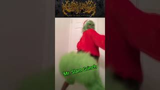 Mr. Slam Grinch dancing to the song \