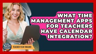 What Time Management Apps For Teachers Have Calendar Integration? - Teacher Tech Toolbox