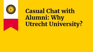 Casual Chat with Alumni: Why Utrecht University?