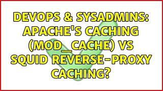 DevOps & SysAdmins: apache's caching (mod_cache) vs squid reverse-proxy caching?