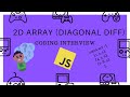 2D Array Diagonal Difference || Coding Interview || Javascript