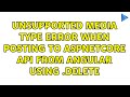 unsupported media type error when posting to aspnetcore api from angular using $http.delete