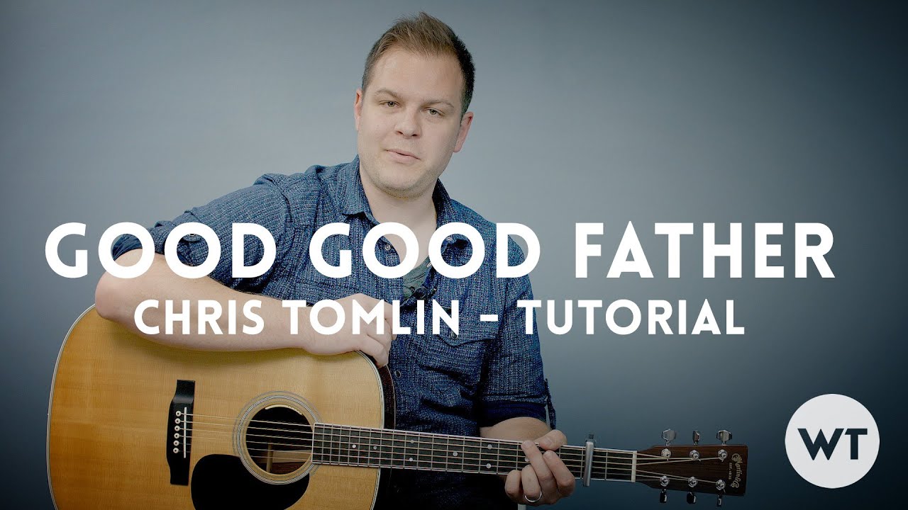 Good Good Father Chris Tomlin Housefires Tutorial Guitar
