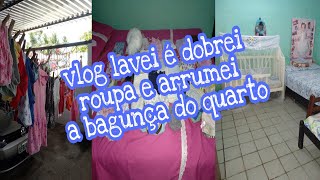 Vlog lavei e dobrei roupa arrumei a bagunça do quarto