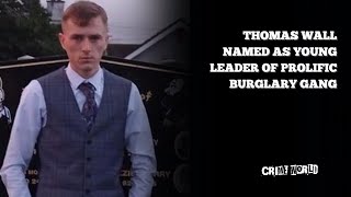 Thomas Wall named as young leader of prolific burglary gang