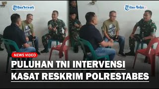 Video Detik-detik Puluhan TNI Berseragam Lengkap Intervensi Kasat Reskrim Polrestabes Medan!