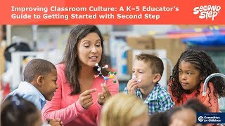 Webinar: Improving Classroom Culture: A K–5 Educator's Guide to Getting Started with Second Step