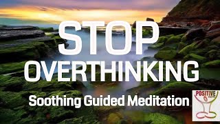 STOP Overthinking - 10 Minute Guided Meditation on How To Stop Overthinking Successfully Overcome