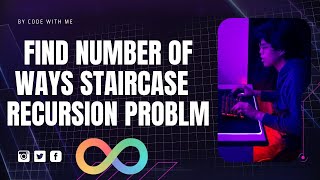 Number of Ways Staircase Problem Recursion| DSA | Data Structure | Computer | Code with Me