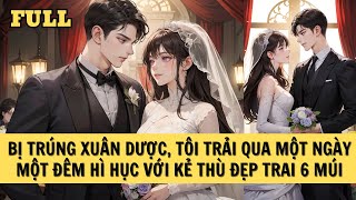 [REVIEW FULL] BỊ TRÚNG XUÂN DƯỢC, TÔI TRẢI QUA MỘT NGÀY MỘT ĐÊM HÌ HỤC VỚI KẺ THÙ ĐẸP TRAI 6 MÚI