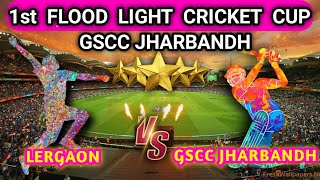 LIVE🔴 Lergaon VS GSCC jharbandh//JHARBANDH//1st FLOOD LIGHT TOURNAMENT//🏆🏆🏆