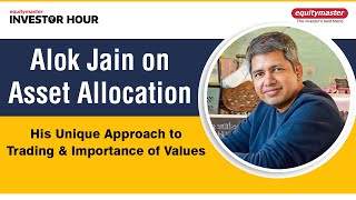 Alok Jain on Asset Allocation, his Unique Approach to Trading and Importance of Values