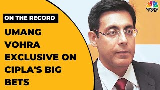 Umang Vohra Exclusive On Cipla's Big Bets And The Firm's Wellness Business Target | On The Record