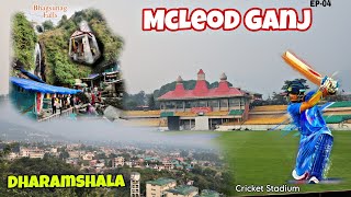 Exploring McLeod Ganj | Bhagsunag falls | Dharamshala Stadium & many more in 1 day | Ep-04