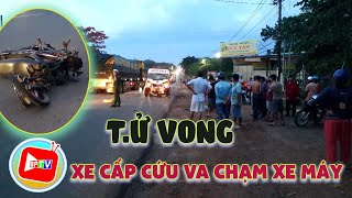 Bình Phước: Xe cấp cứu va chạm xe máy khiến 1 người t.ử v.o.n.g |BPTV