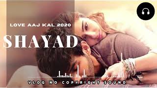 Shayad_Love_Aaj_Kal     || No Copyright music 2021💖💖|| Bollywood Mix Hindi Songs