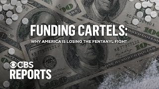 Funding Cartels: Why America Is Losing the Fentanyl Fight | CBS Reports