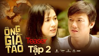 TEASER Tập 2 | ÔNG GIÀ TAO -  Quách Ngọc Tuyên, Trung Dân, Oanh Kiều, bé Si, bé Cao Thuỳ Linh,...