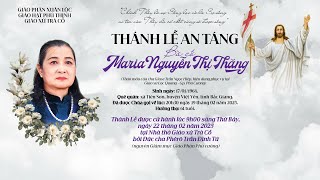 (TRỰC TIẾP) THÁNH LỄ AN TÁNG BÀ CỐ MARIA NGUYỄN  THỊ THĂNG | 09H00 THỨ BẢY NGÀY 22/02/2025