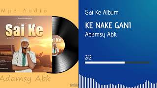 Adamsy ABK=Ke Nake Gani=Official audio 2023