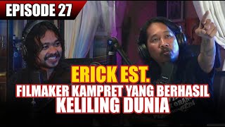 #EPISODE27 ERICK EST. TANPA IJASAH PERFILMAN BISA KELILING DUNIA