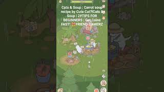 Cats \u0026 Soup | 2#TIPS FOR BEGINNERS | Get Coins FAST! 😻#let's go cat make a carrot soup#FRIEND GAMERZ