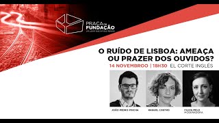 O ruído de Lisboa: ameaça ou prazer dos ouvidos? | Praça da Fundação